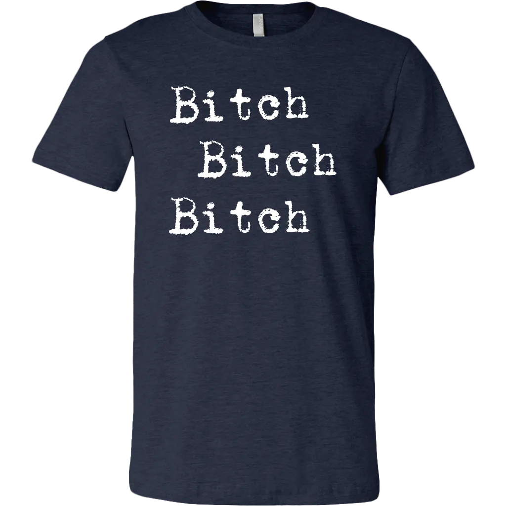 Bitch Bitch Bitch T-Shirt