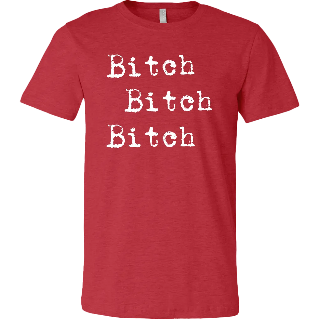 Bitch Bitch Bitch T-Shirt
