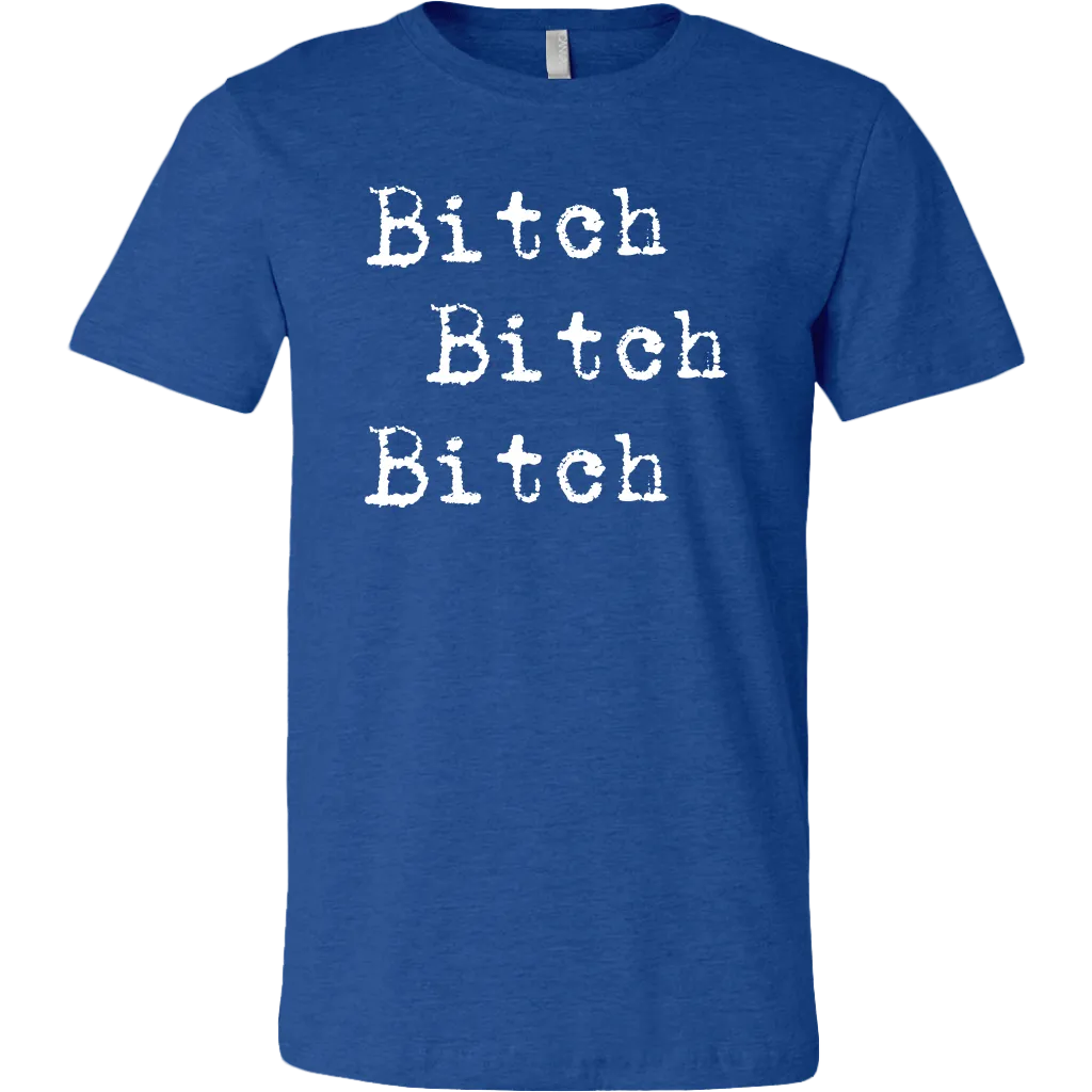 Bitch Bitch Bitch T-Shirt