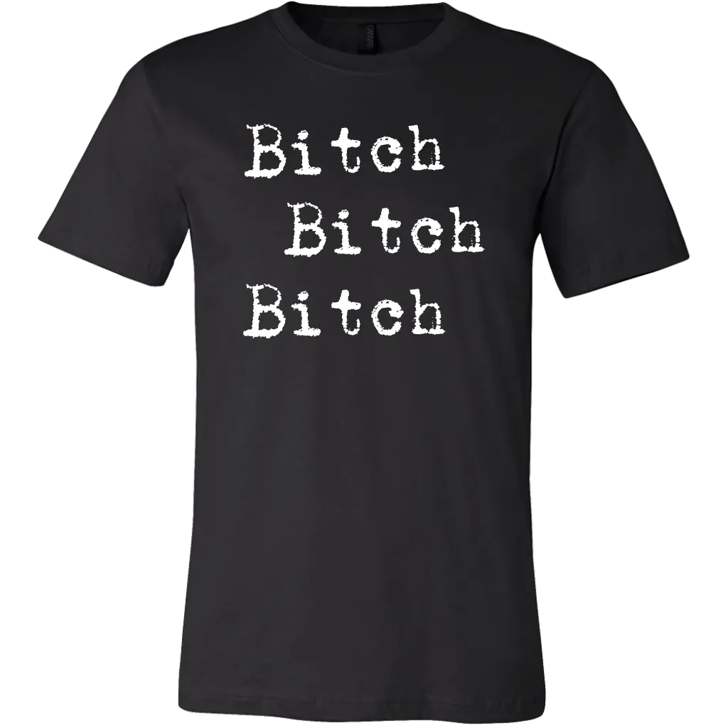 Bitch Bitch Bitch T-Shirt