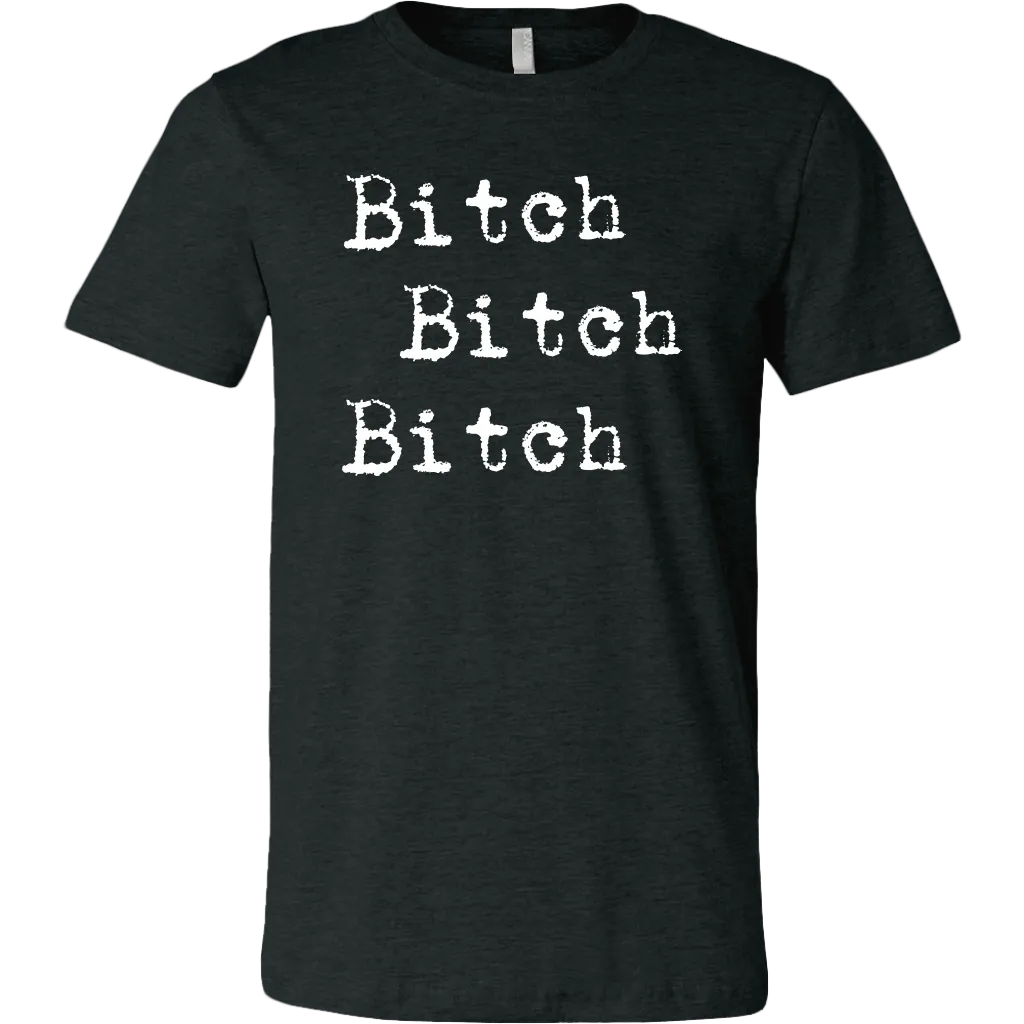 Bitch Bitch Bitch T-Shirt