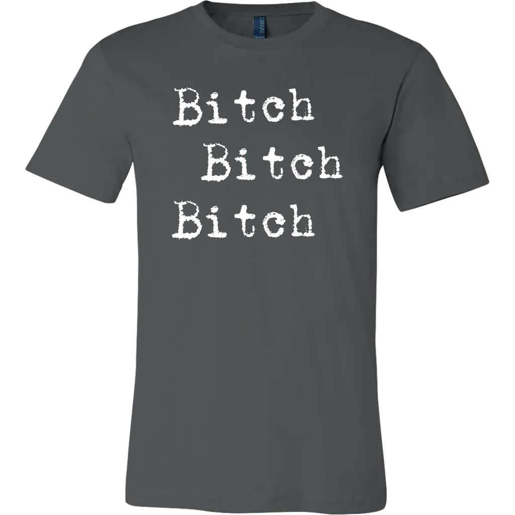 Bitch Bitch Bitch T-Shirt